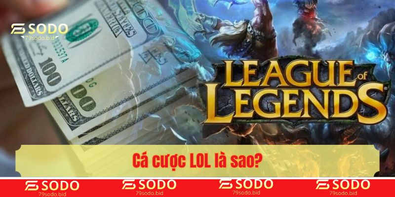 Cá cược LOL là sao?