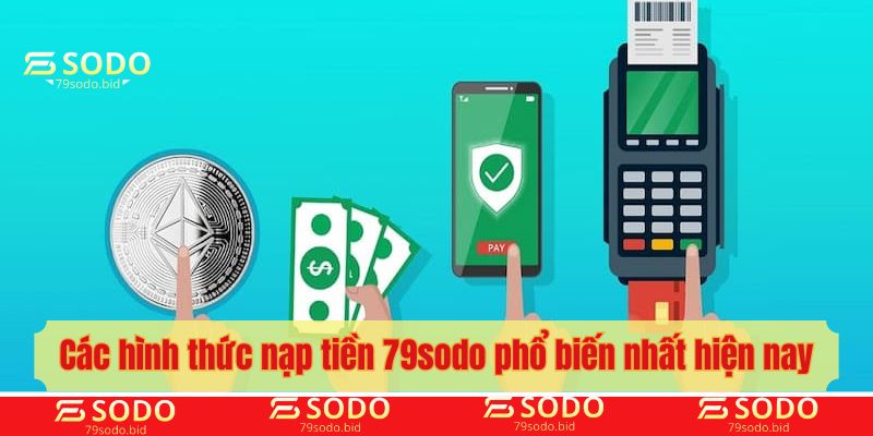 Các hình thức nạp tiền 79sodo phổ biến nhất hiện nay