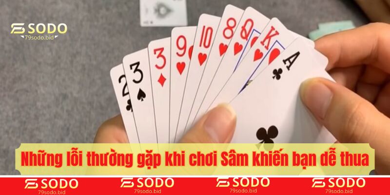 Những lỗi thường gặp khi chơi Sâm khiến bạn dễ thua
