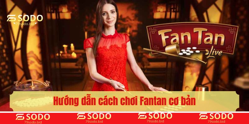 Hướng dẫn cách chơi Fantan cơ bản