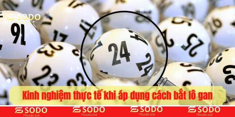 Kinh nghiệm thực tế khi áp dụng cách bắt lô gan tại 79sodo