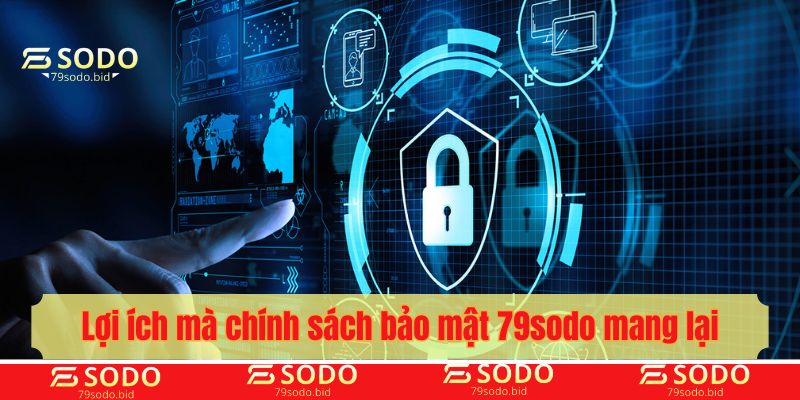 Lợi ích mà chính sách bảo mật 79sodo mang lại