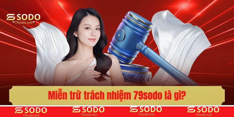 Miễn trừ trách nhiệm 79sodo là gì?