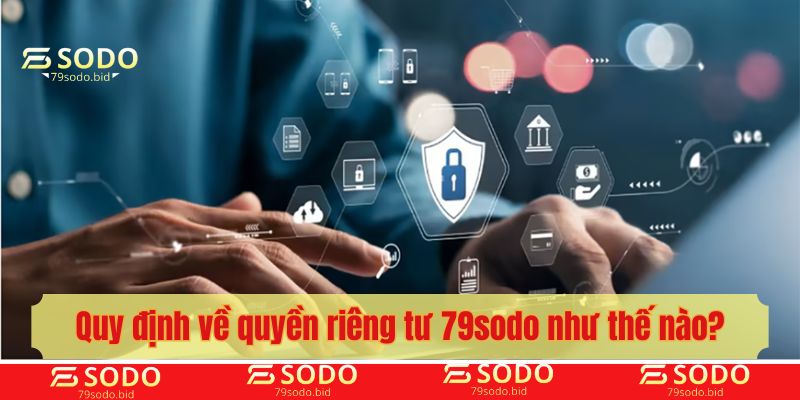 Quy định về quyền riêng tư 79sodo như thế nào?